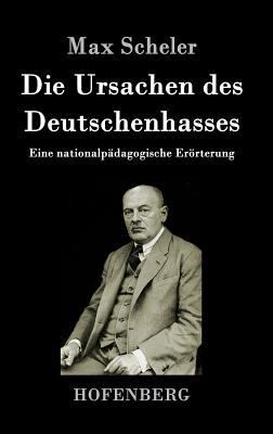 Die Ursachen des Deutschenhasses: Eine national... [German] 3843017670 Book Cover