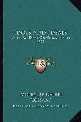 Idols And Ideals: With An Essay On Christianity... 1164678663 Book Cover