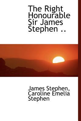 The Right Honourable Sir James Stephen .. 1115988980 Book Cover