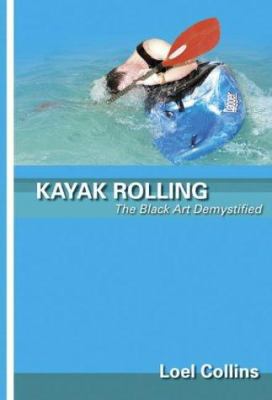 Kayak Rolling : The Black Art Demystified 0953195686 Book Cover