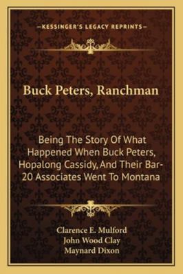 Buck Peters, Ranchman: Being The Story Of What ... 1162992166 Book Cover