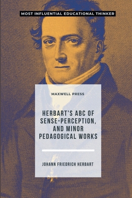 Herbart's ABC of Sense-Perception, and Minor Pe... 9355280998 Book Cover
