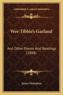 Wee Tibbie's Garland: And Other Poems And Readi... 1165148161 Book Cover