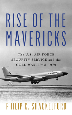 Rise of the Mavericks: The U.S. Air Force Secur... 1682478823 Book Cover