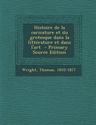 Histoire de La Caricature Et Du Grotesque Dans ... [French] 1289667098 Book Cover