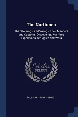 The Northmen: The Sea-Kings, and Vikings, Their... 1376426951 Book Cover