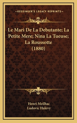 Le Mari de La Debutante; La Petite Mere; Nina L... [French] 1167974883 Book Cover