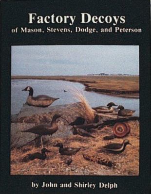 Factory Decoys of Mason, Stevens, Dodge and Pet... 0916838331 Book Cover