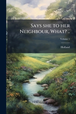 Says she to her Neighbour, What? ..; Volume 1 1149527528 Book Cover