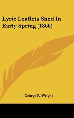 Lyric Leaflets Shed in Early Spring (1866) 1162199466 Book Cover