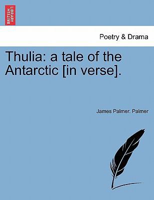 Thulia: A Tale of the Antarctic [In Verse]. 1241091234 Book Cover