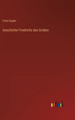 Geschichte Friedrichs des Großen [German] 3368425374 Book Cover