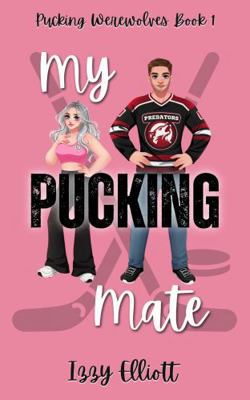 My Pucking Mate: A Paranormal Hockey Romance (P... 1964220017 Book Cover