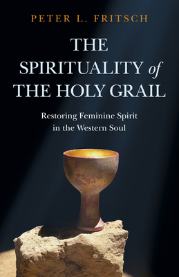 The Spirituality of the Holy Grail: Restoring F... 1789047714 Book Cover