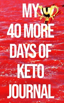 My 40 More Days of Keto Journal: the Number 1 K... B088JM8YF2 Book Cover