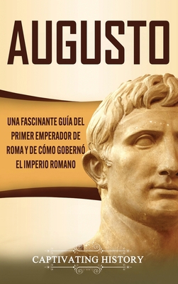 Augusto: Una Fascinante Guía del Primer Emperad... [Spanish] 1647488184 Book Cover