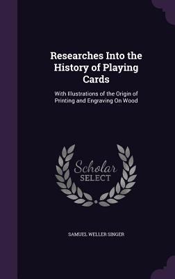 Researches Into the History of Playing Cards: W... 1358281343 Book Cover