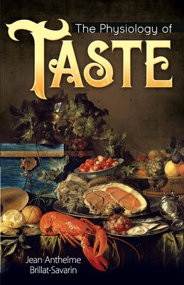 The Physiology of Taste 0486837998 Book Cover