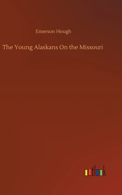 The Young Alaskans On the Missouri 3752373911 Book Cover