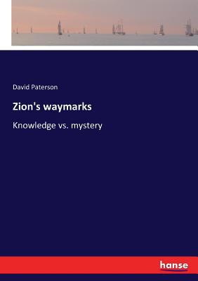 Zion's waymarks: Knowledge vs. mystery 3337221815 Book Cover