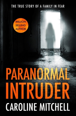 Paranormal Intruder: The True Story of a Family... 1494354888 Book Cover
