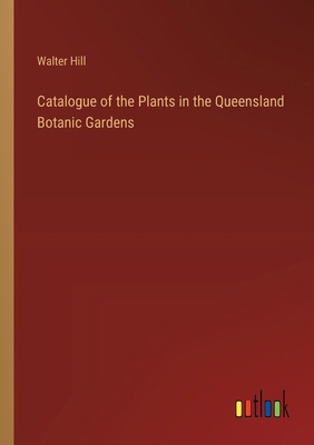 Catalogue of the Plants in the Queensland Botan... 3385213029 Book Cover