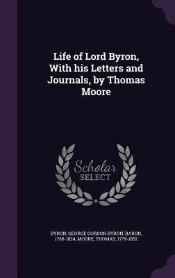 Life of Lord Byron, with His Letters and Journa... 1340837161 Book Cover