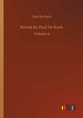 Novels By Paul De Kock: Volume 6 3752330805 Book Cover