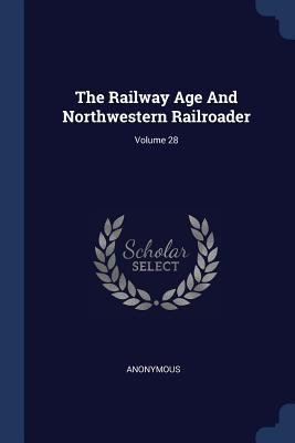 The Railway Age And Northwestern Railroader; Vo... 1377263320 Book Cover