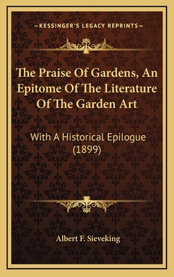 The Praise of Gardens, an Epitome of the Litera... 1165236486 Book Cover