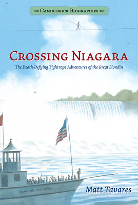 Crossing Niagara: Candlewick Biographies: The D... 1536203416 Book Cover