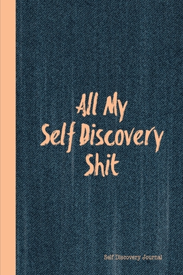 All My Self Discovery Shit Journal: With Writin... 1704051355 Book Cover