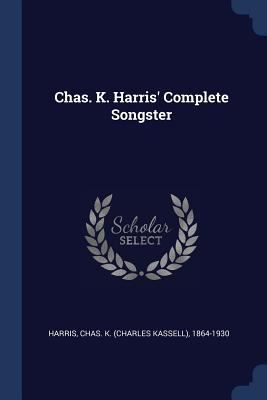 Chas. K. Harris' Complete Songster 1377098893 Book Cover