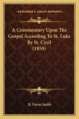 A Commentary Upon The Gospel According To St. L... 1164038893 Book Cover
