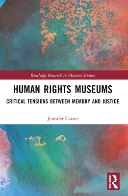 Human Rights Museums: Critical Tensions Between... 1032228989 Book Cover