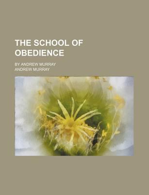 The School of Obedience; By Andrew Murray 1151568988 Book Cover