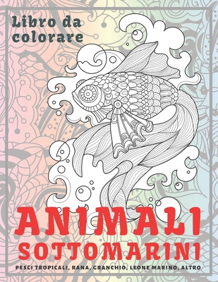 Animali sottomarini - Libro da colorare - Pesci tropicali, Rana, Granchio, Leone marino, altro B08RR8PGMH Book Cover