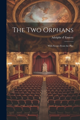 The Two Orphans: With Scenes From the Play 1021301825 Book Cover