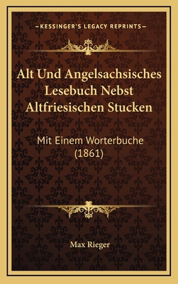 Alt Und Angelsachsisches Lesebuch Nebst Altfrie... [German] 1168241081 Book Cover