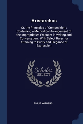 Aristarchus: Or, the Principles of Composition;... 1376449595 Book Cover