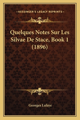 Quelques Notes Sur Les Silvae De Stace, Book 1 ... [French] 1167428838 Book Cover