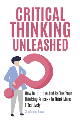 Critical Thinking Unleashed: How To Improve And... 1646960262 Book Cover