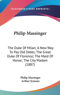 Philip Massinger: The Duke Of Milan; A New Way ... 0548943362 Book Cover