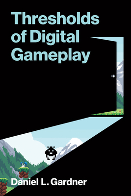 Thresholds of Digital Gameplay 0262553589 Book Cover