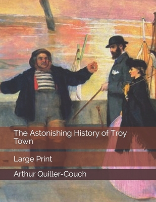 The Astonishing History of Troy Town: Large Print 1697324673 Book Cover