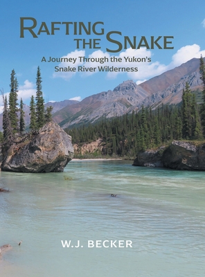 Rafting the Snake: A Journey Through the Yukon'... 103830878X Book Cover