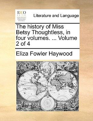 The History of Miss Betsy Thoughtless, in Four ... 117047067X Book Cover