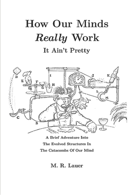 How Our Minds Really Work: It Ain't Pretty B094T5C2CG Book Cover