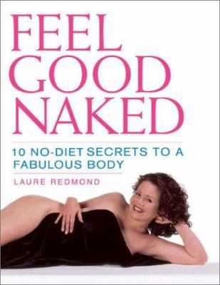 Feel Good Naked: 10 No-Diet Secrets to a Fabulo... 1931412154 Book Cover