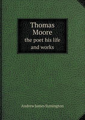 Thomas Moore the poet his life and works 5518576293 Book Cover